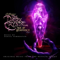 THE DARK CRYSTAL: AGE OF RESISTANCE – Daniel Pemberton, Samuel Sim